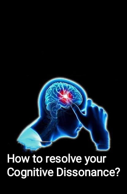 How to resolve your
Cognitive Dissonance?