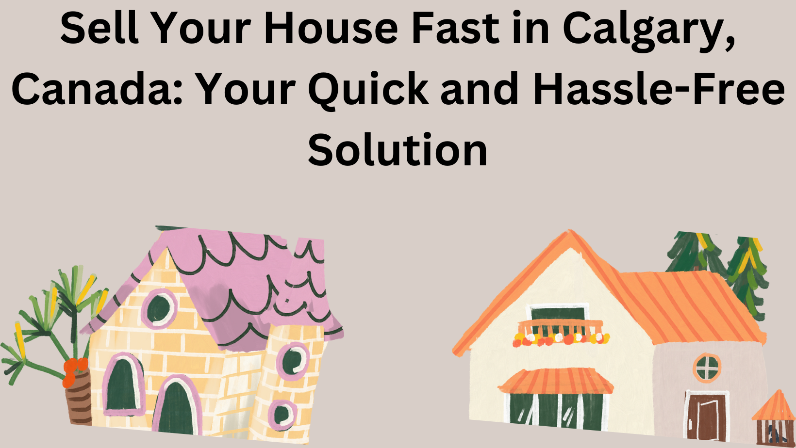 Sell Your House Fast in Calgary,
Canada: Your Quick and Hassle-Free
Solution

COON

0 ow “it %
Al -_ 7

7 @

i @
= 1