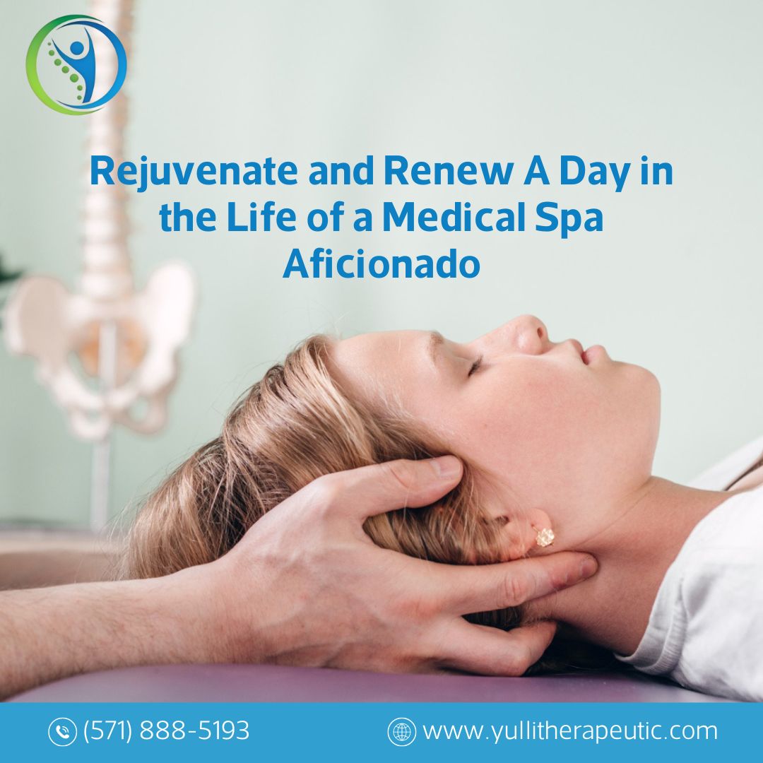 Rejuvenate and Renew A Day in

the Life of a Medical Spa
- Aficionado

 

(¢) (571) 888-5193 @& www yullitherapeutic.com