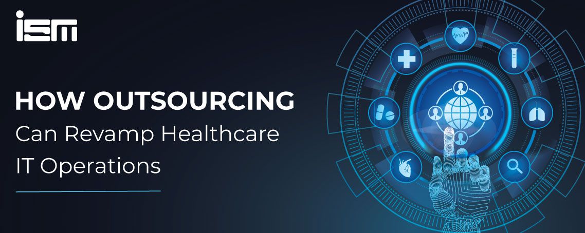 =

HOW OUTSOURCING
Can Revamp Healthcare
IT Operations