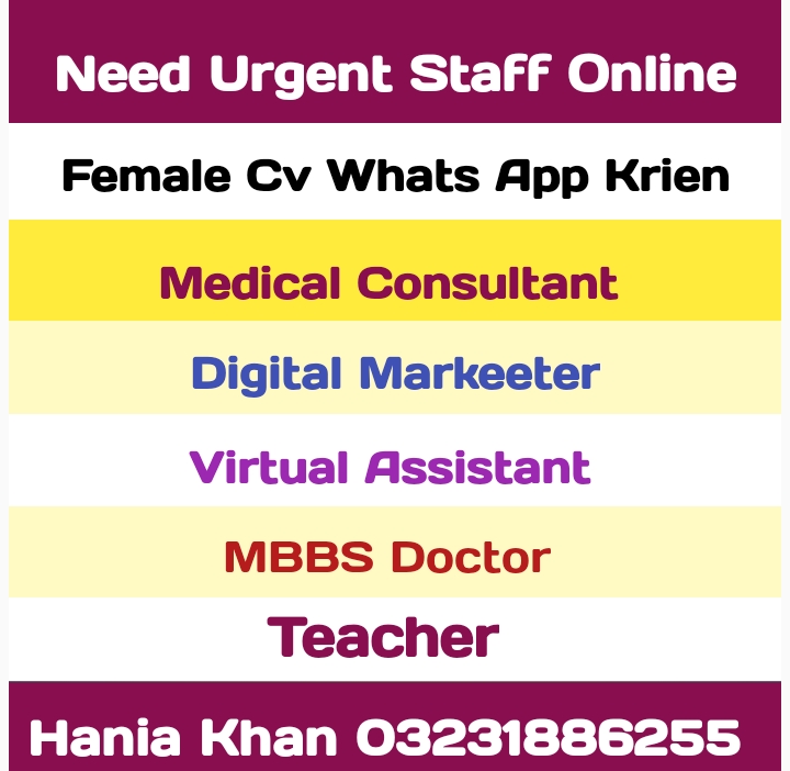 Need Urgent Staff Online
Female Cv Whats App Krien
Medical Consultant
Digital Markeeter
Virtual Assistant

MBBS Doctor
Teacher

Hania Khan 03231886255