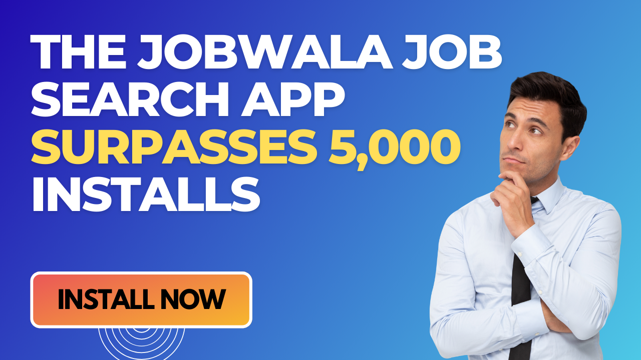 THE JOBWALA JOB

SEARCH APP
SURPASSES 5,000
INSTALLS

=~

   

Pe 2
RO
>
7
| od
»