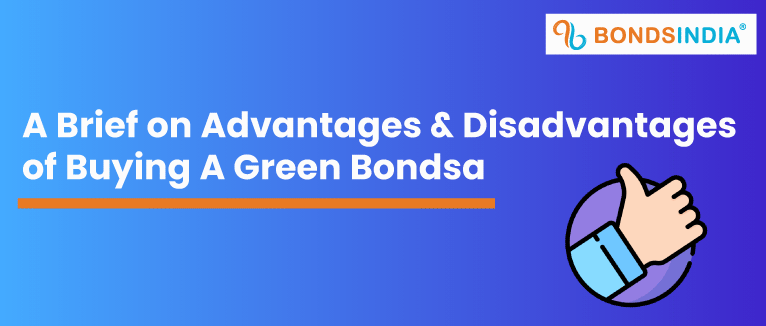 A Brief on Advantages & Disadvantages

of Buying A Green Bondsa