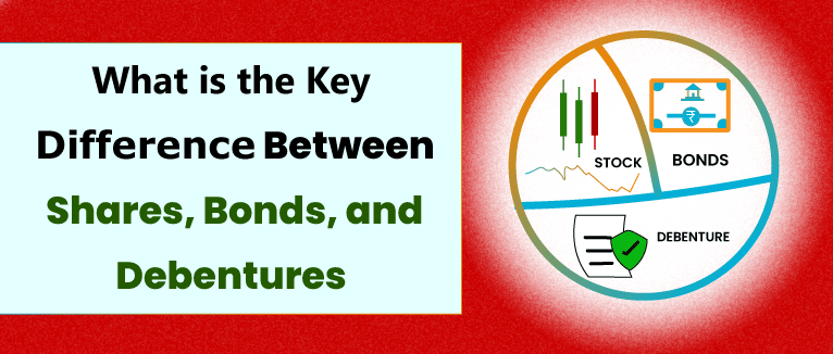 What is the Key
Difference Between
Shares, Bonds, and

Debentures